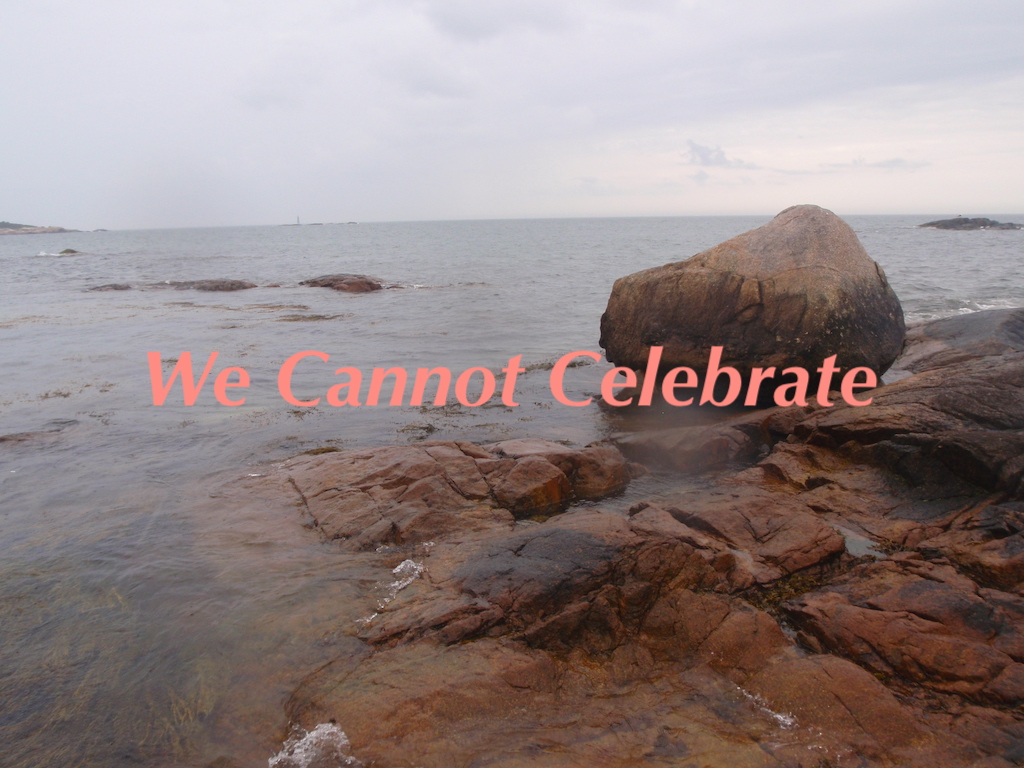 We Cannot Celebrate